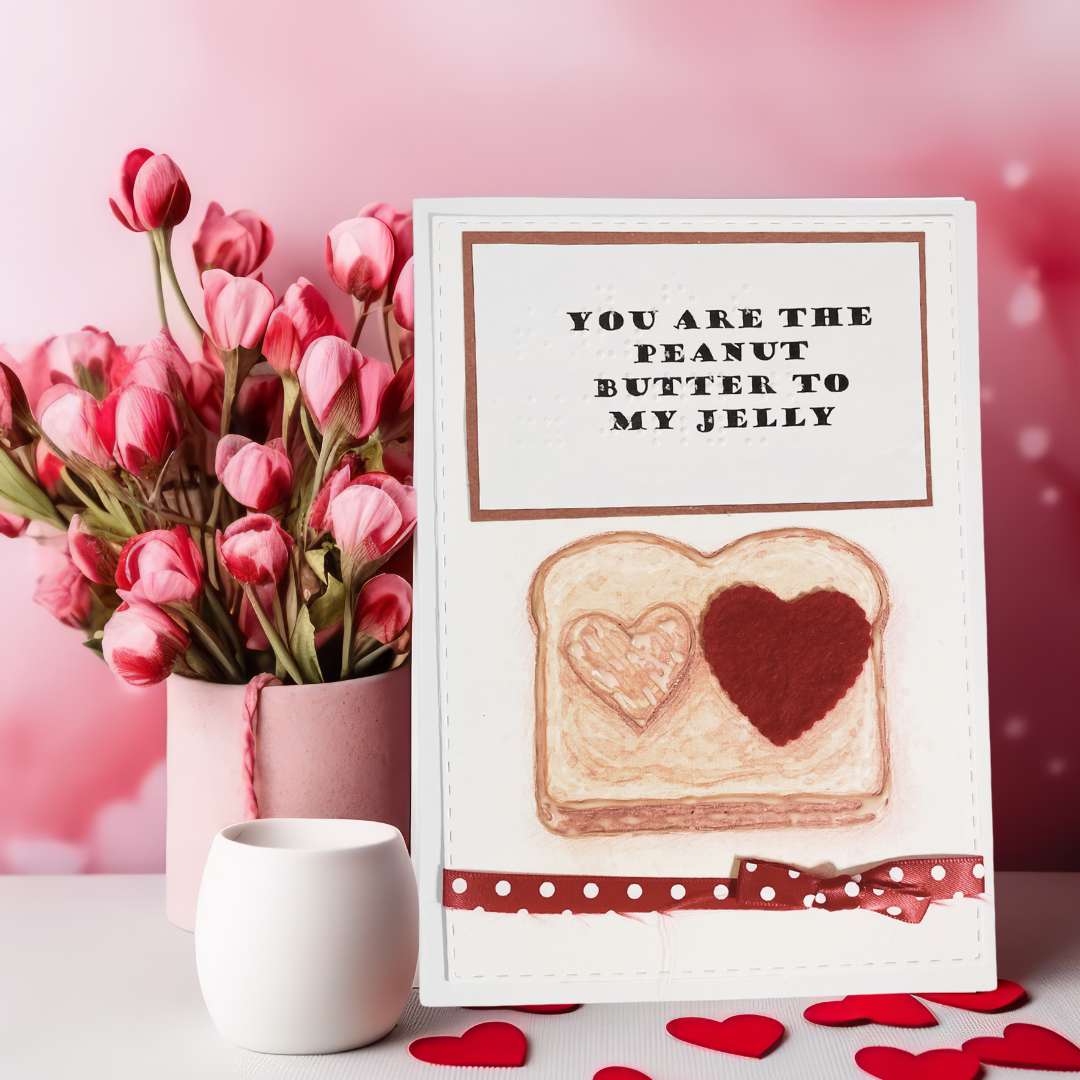 Valentine's Day Braille Card – "You Are the Peanut Butter to My Jelly"