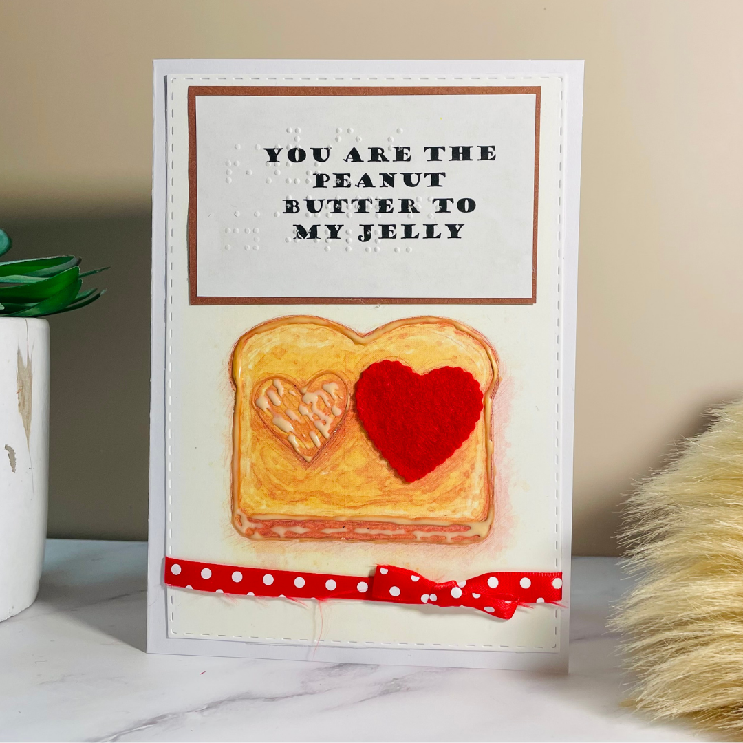 Valentine's Day Braille Card – "You Are the Peanut Butter to My Jelly"