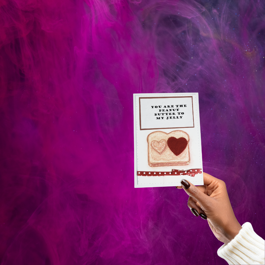 Valentine's Day Braille Card – "You Are the Peanut Butter to My Jelly"
